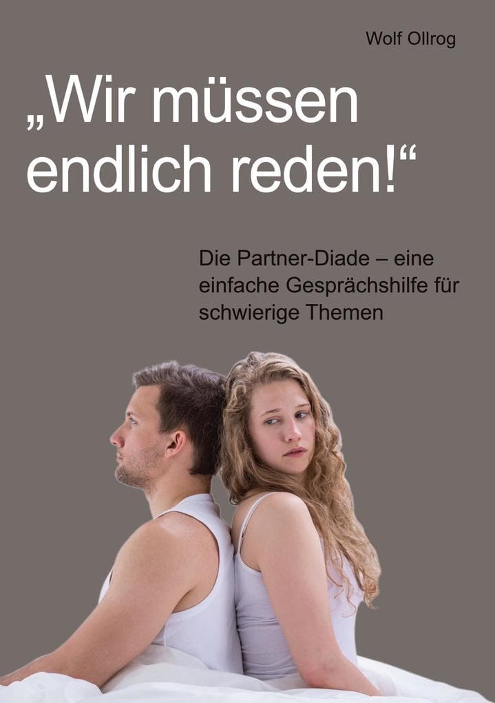 "Wir müssen endlich reden!": Die Partner-Diade - eine einfache Gesprächshilfe für schwierige Themen