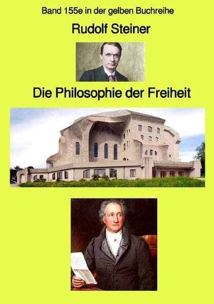Die Philosophie der Freiheit - Band 155e in der gelben Buchreihe bei Jürgen Ruszkowski: Band 155e in der gelben Buchreihe