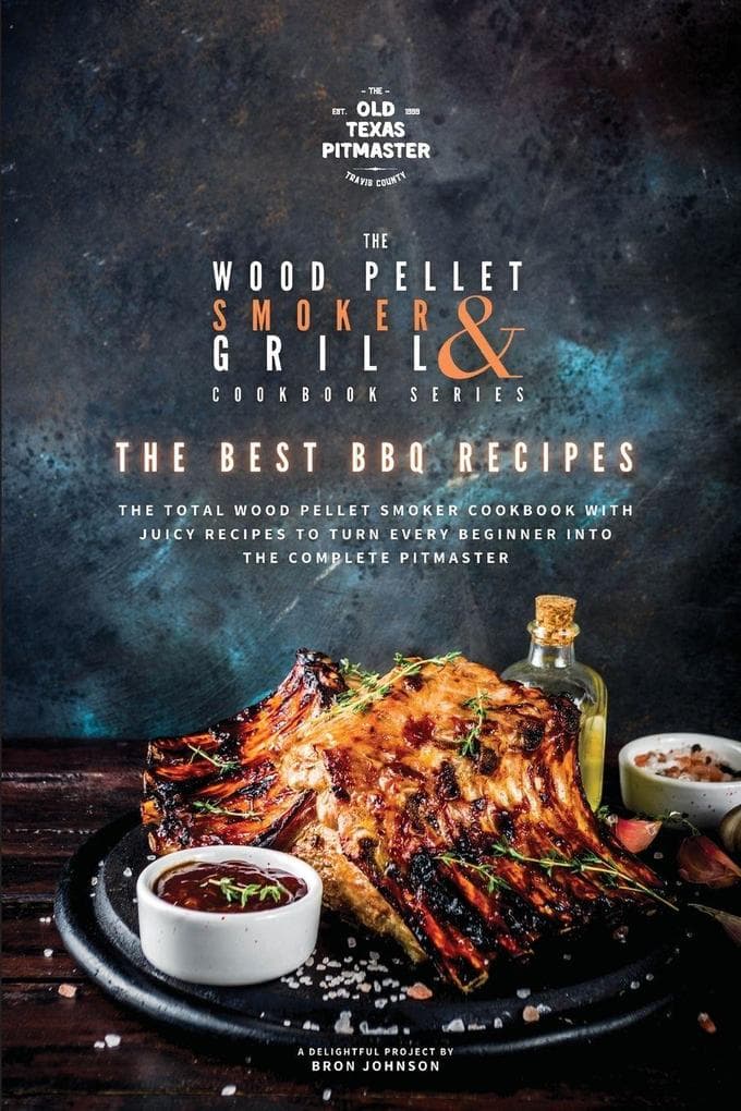 The Wood Pellet Smoker and Grill Cookbook