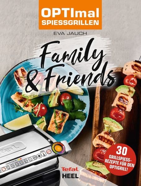 OPTImal Spießgrillen - OPTIgrill Kochbuch Rezeptbuch: Family & Friends - Das Original von Tefal