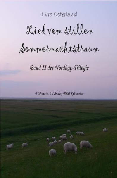 Lied vom stillen Sommernachtstraum: Band II der Nordkap-Trilogie - 9 Monate, 9 Länder, 9000 Kilometer