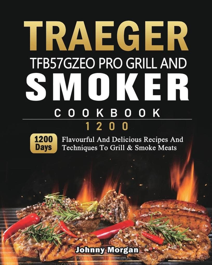 Traeger TFB57GZEO Pro Grill and Smoker Cookbook 1200