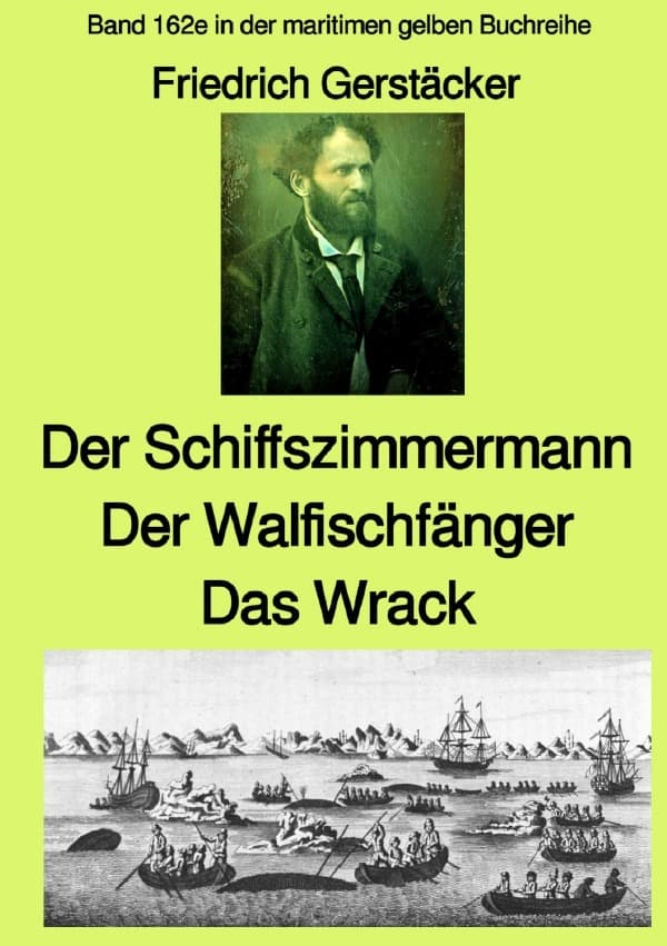 maritime gelbe Reihe bei Jürgen Ruszkowski / Der Schiffszimmermann und Der Walfischfänger und Das Wrack Drei Erzählungen aus der Seefahrt des 19. Jahrhunderts - Band 162e in der maritimen gelben Buchreihe bei Jürgen Ruszkowski - Farbe: Band 162e in der maritimen gelben Buchreihe