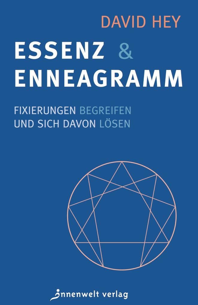 Essenz und Enneagramm: Fixierungen begreifen und sich davon lösen