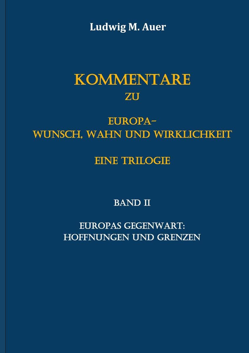 Kommentare zu Europa-Wunsch, Wahn und Wirklichkeit. Eine Trilogie: Band II: Europas Gegenwart: Hoffnungen und Grenzen