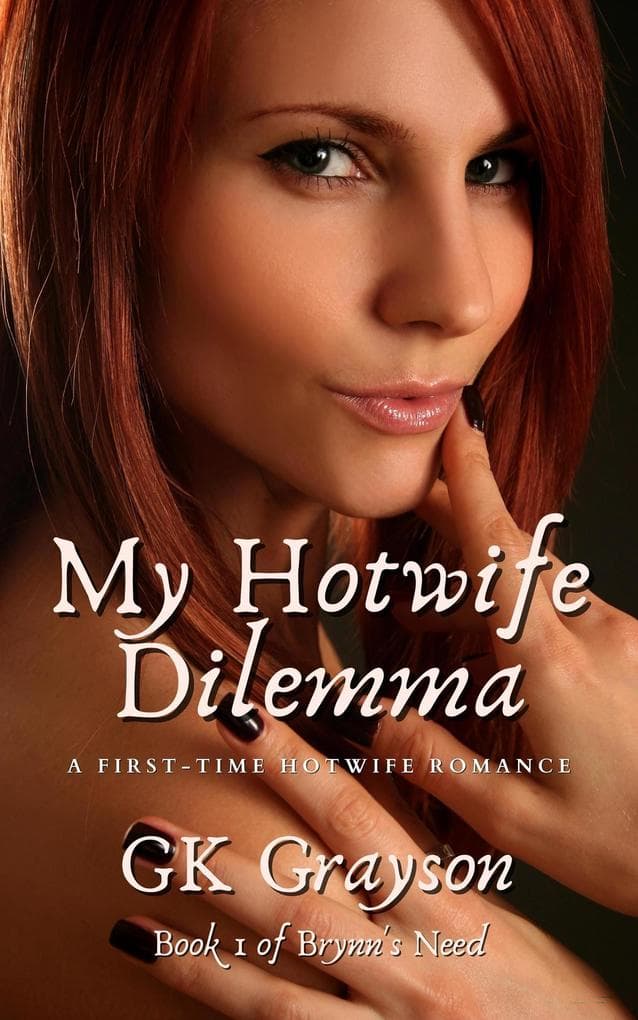 My Hotwife Dilemma: A First-Time Hotwife Romance (Brynn's Need, #1)