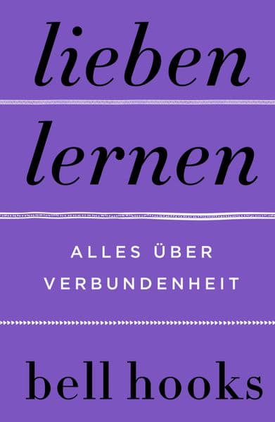 Lieben lernen. Alles über Verbundenheit: New York Times Bestseller und und TikTok-Liebling »All About Love« auf Deutsch!