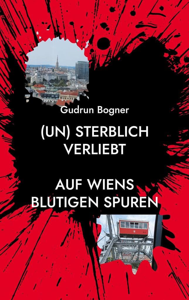 (un) sterblich verliebt: Auf Wiens blutigen Spuren