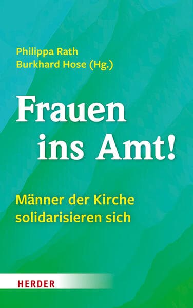 Frauen ins Amt!: Männer der Kirche solidarisieren sich