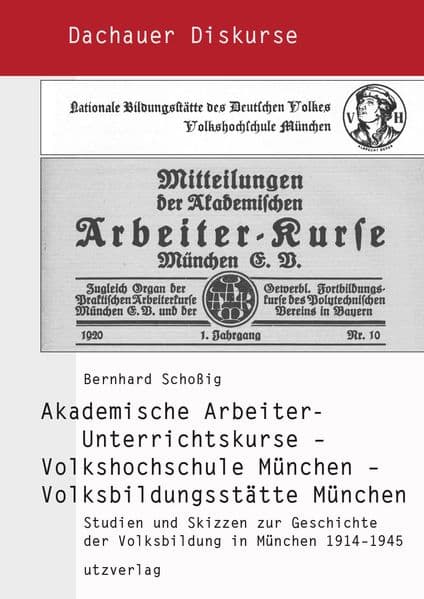 Akademische Arbeiter-Unterrichtskurse - Volkshochschule München - Volksbildungsstätte München: Studien und Skizzen zur Geschichte der Volksbildung in München 1914-1945
