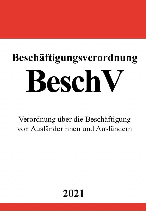 Beschäftigungsverordnung (BeschV): Verordnung über die Beschäftigung von Ausländerinnen und Ausländern