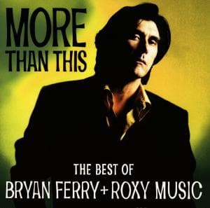 More Than This - The Best Of Bryan Ferry + Roxy Music