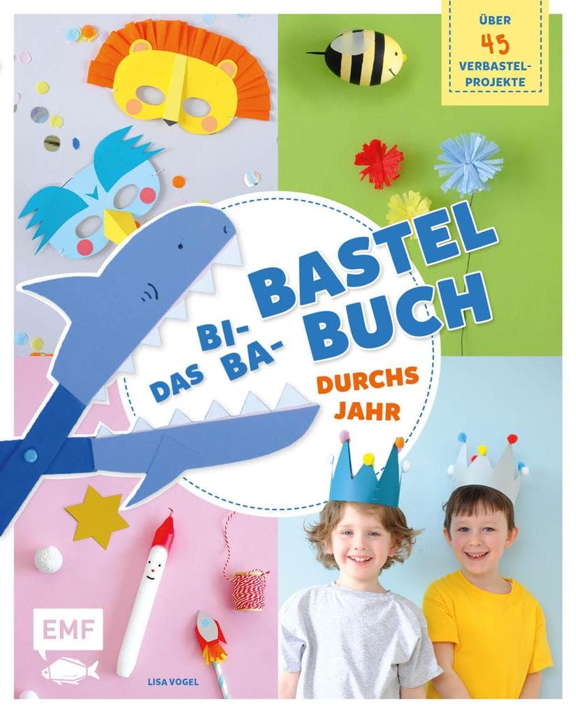 Das Bi-Ba-Bastelbuch durchs Jahr -52 kinderleichte Verbastel-Projekte für Frühling, Sommer, Herbst und Winter: Ostern, St. Martin, Kindergeburtstag, Fasching, Weihnachten und mehr