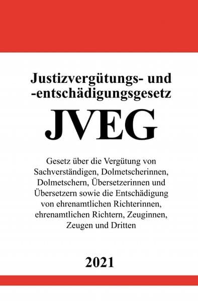 Justizvergütungs- und -entschädigungsgesetz (JVEG): Gesetz über die Vergütung von Sachverständigen, Dolmetscherinnen, Dolmetschern, Übersetzerinnen und Übersetzern sowie die Entschädigung von ehrenamtlichen Richterinnen, ehrenamtlichen Richtern, Zeuginnen, Zeugen und Dritten.DE
