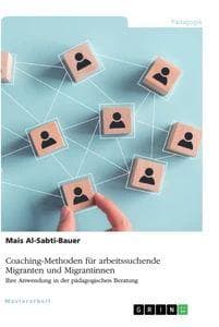 Coaching-Methoden für arbeitssuchende Migranten und Migrantinnen. Ihre Anwendung in der pädagogischen Beratung
