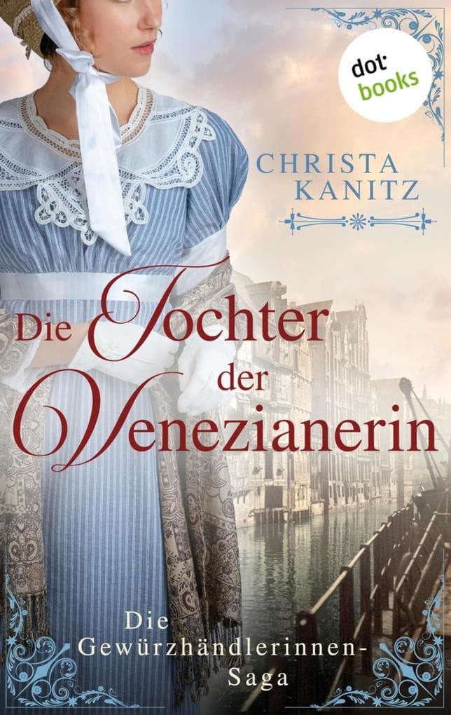 Die Tochter der Venezianerin: Die Gewürzhändlerinnen-Saga: Band 2 - Roman