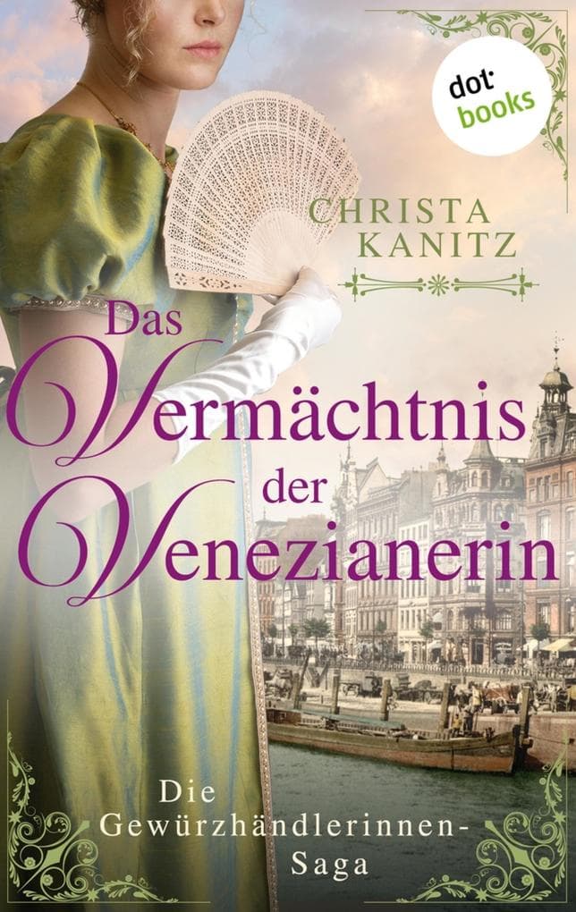Das Vermächtnis der Venezianerin: Die Gewürzhändlerinnen-Saga: Band 3 - Roman