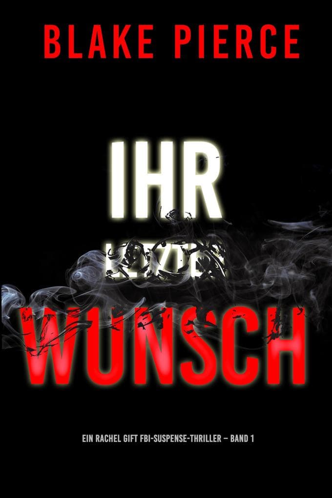 Ihr letzter Wunsch (Ein Rachel Gift FBI-Suspense-Thriller - Band 1)