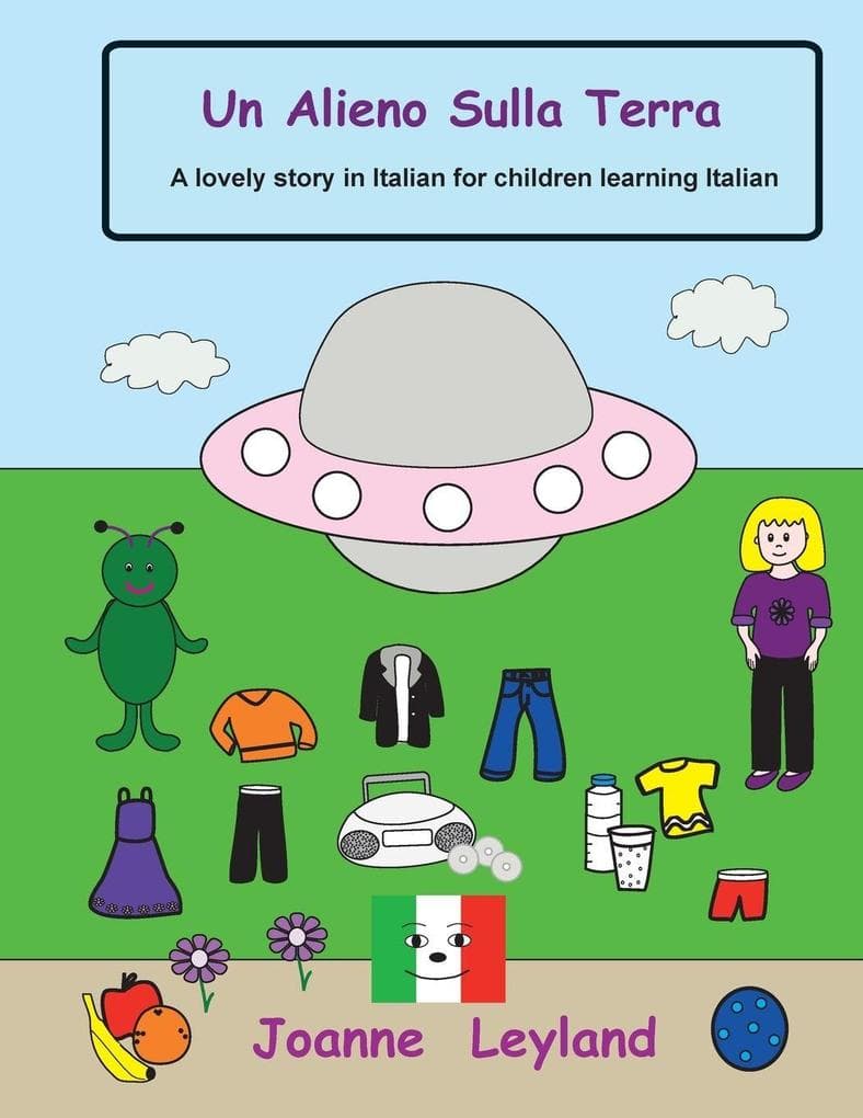 Un Alieno Sulla Terra: A lovely story in Italian for children learning Italian