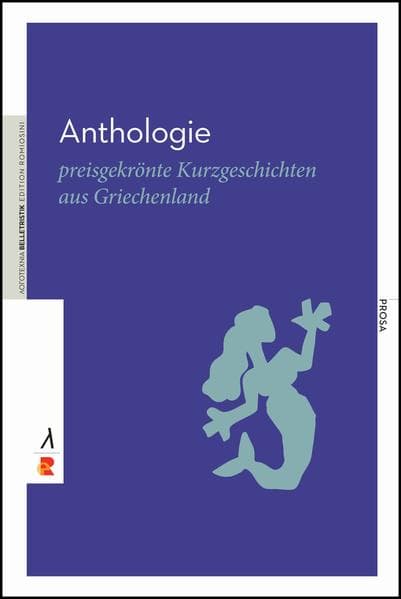 Anthologie. Preisgekrönte urzgeschichten aus Griechenland: Edition Romiosini/Belletristik. DE