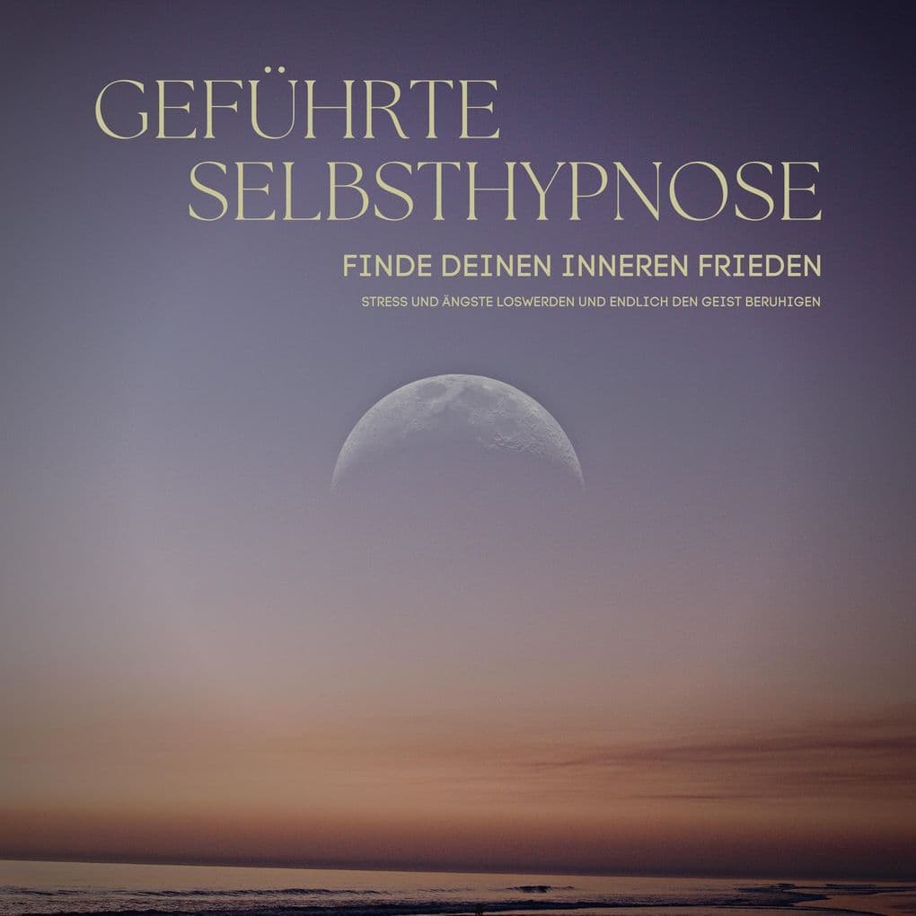Geführte Selbsthypnose: Finde deinen inneren Frieden