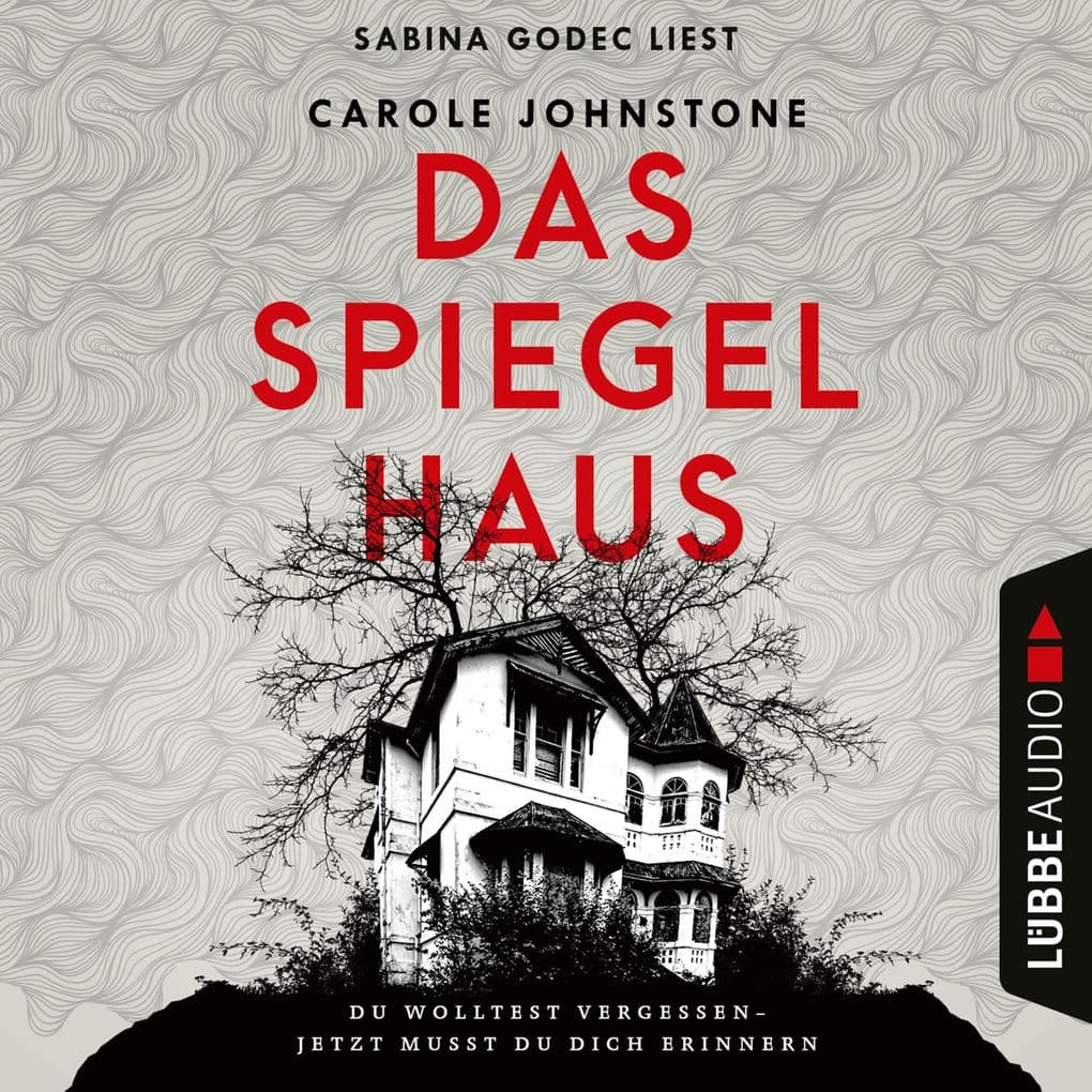 Das Spiegelhaus - Du wolltest vergessen - Jetzt musst du dich erinnern