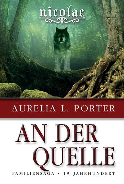 Nicolae - An der Quelle: Familiensaga 19. Jahrhundert (Band 7 der Nicolae-Saga)