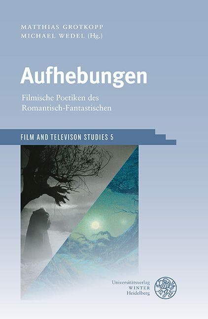 Aufhebungen: Filmische Poetiken des Romantisch-Fantastischen