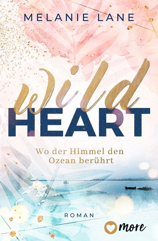Wild Heart - Wo der Himmel den Ozean berührt: Roman