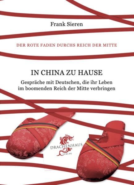 In China zu Hause: Gespräche mit Deutschen, die ihr Leben im boomenden Reich der Mitte verbringen