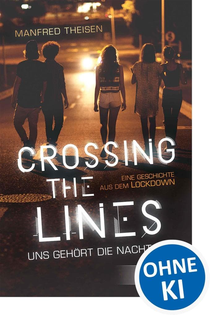 Crossing the Lines - Uns gehört die Nacht: Eine Geschichte aus dem Lockdown - Spannender Jugendroman über Mutproben und das Austesten von Grenzen