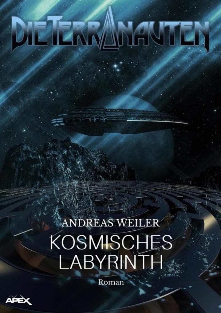 DIE TERRANAUTEN: KOSMISCHES LABYRINTH: Die große Science-Fiction-Saga!