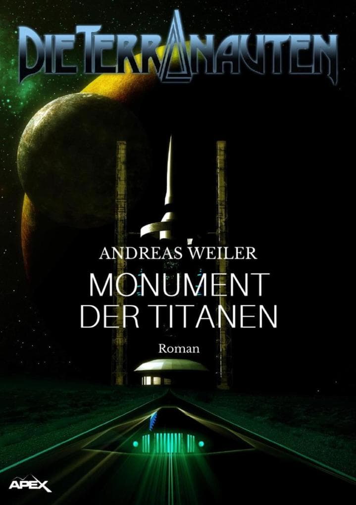 DIE TERRANAUTEN: MONUMENT DER TITANEN: Die große Science-Fiction-Saga!