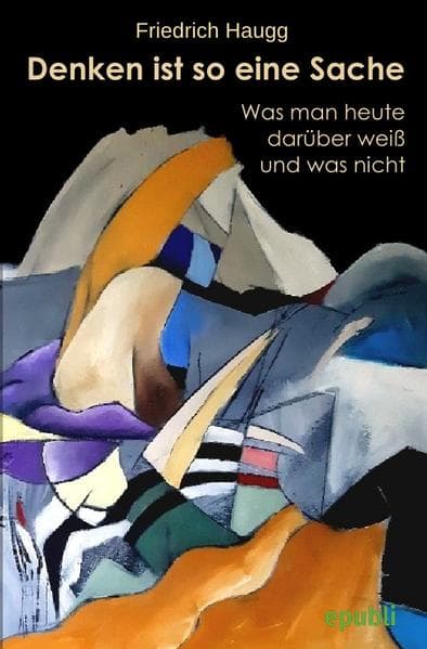 Denken ist so eine Sache: Was wir darüber wissen und was nicht