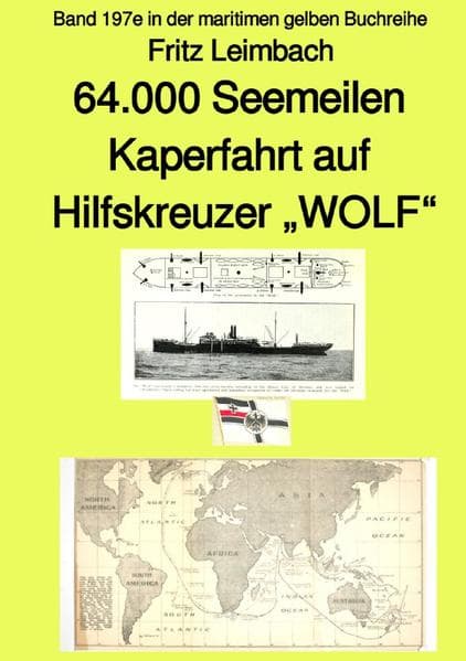 4.000 Seemeilen Kaperfahrt auf Hilfkreuzer "WOLF" - Band 197e in der maritimen gelben Buchreihe - F: Band 197e in der maritimen gelben Buchreihe. DE