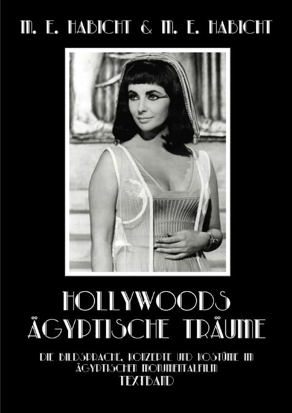 Hollywoods Ägyptische Träume. Textband: Die Bildsprache, Konzepte und Kostüme im ägyptischen Monumentalfilm.DE