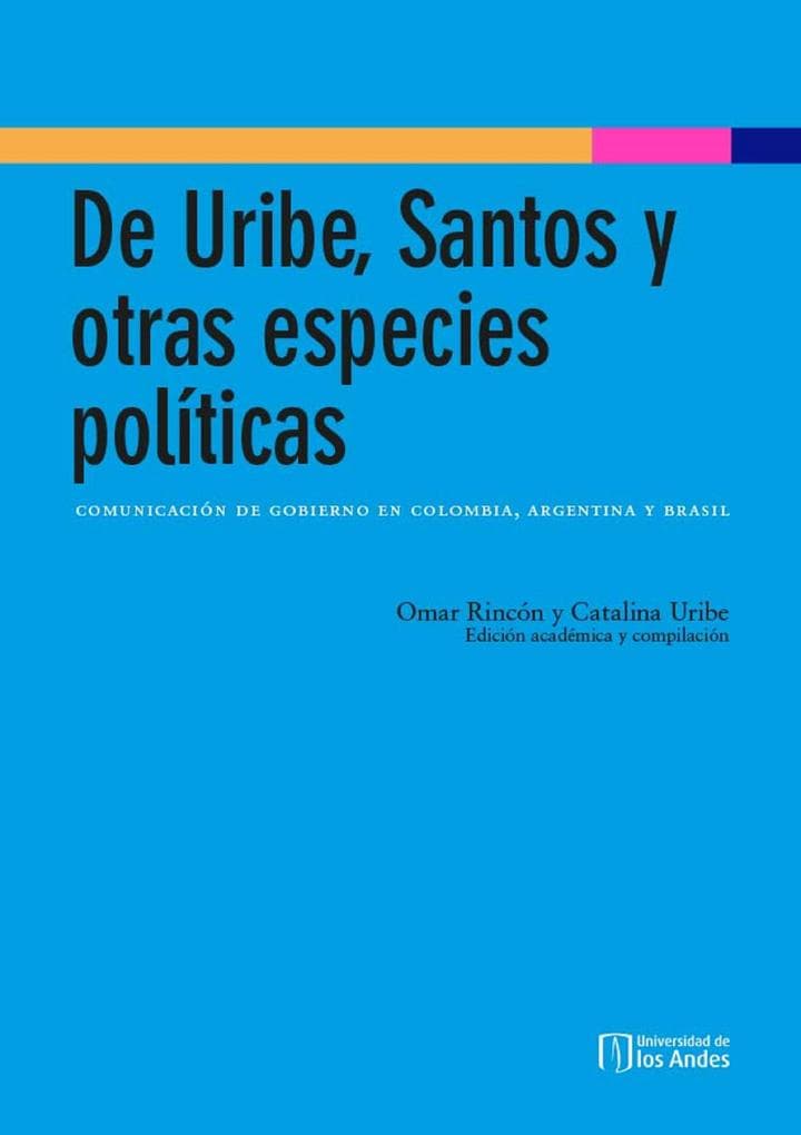 De Uribe, Santos y otras especies políticas: comunicación de gobierno en Colombia, Argentina y Brasil
