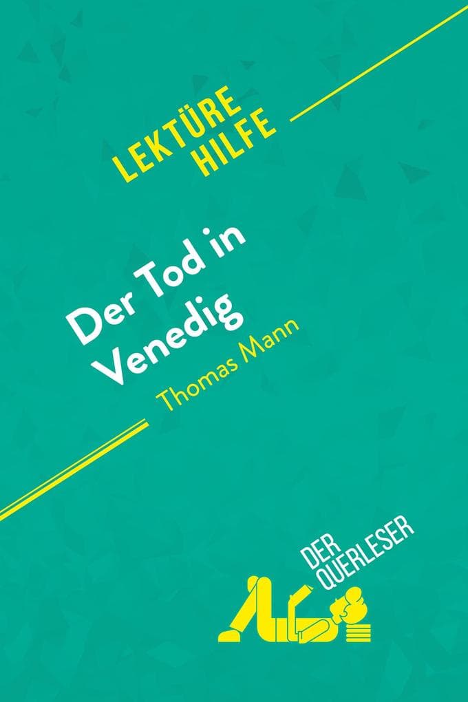 Der Tod in Venedig von Thomas Mann (Lektürehilfe): Detaillierte Zusammenfassung, Personenanalyse und Interpretation