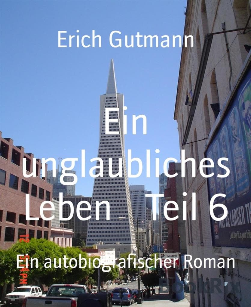 Ein unglaubliches Leben Teil 6