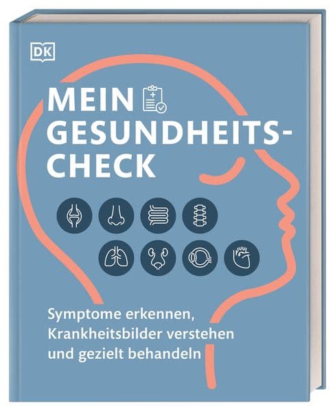 Mein Gesundheits-Check: Symptome erkennen, Krankheitsbilder verstehen und gezielt behandeln