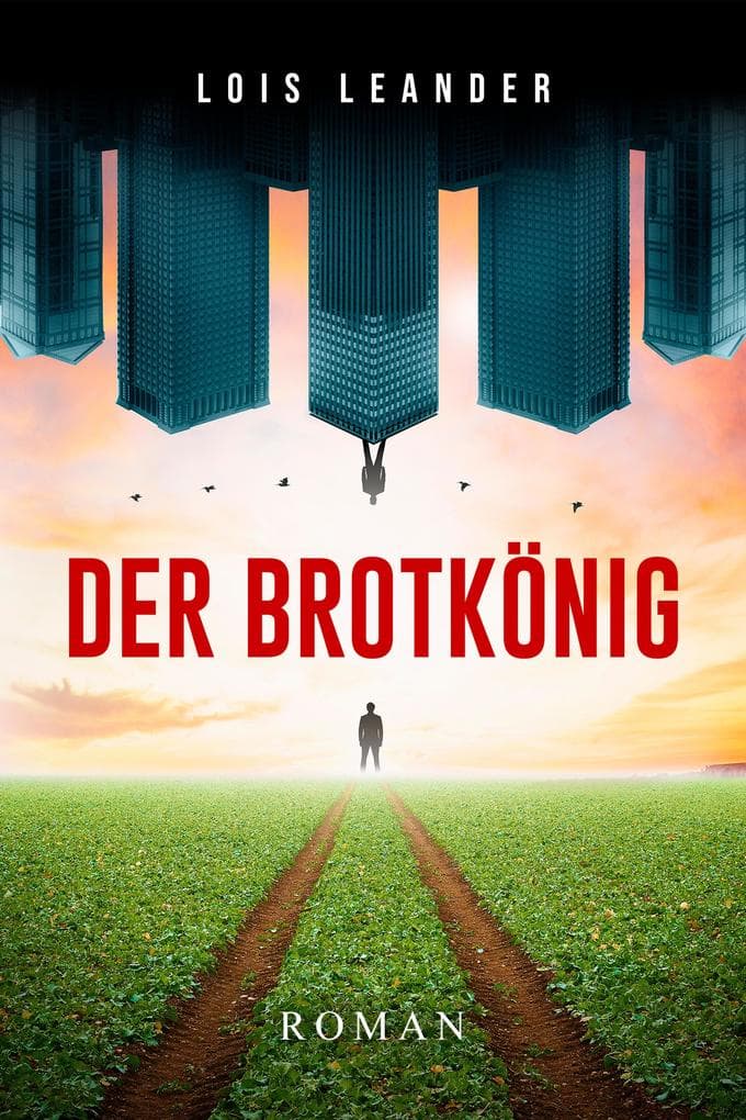 Der Brotkönig: Roman um Macht und Weisheit