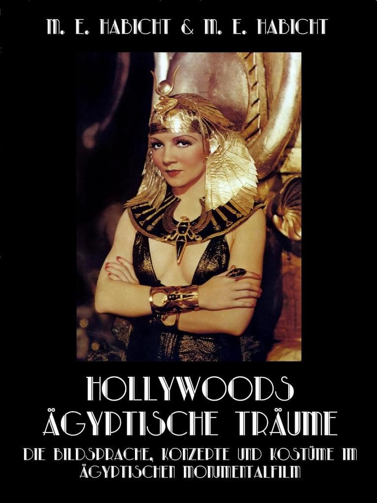 Hollywoods Ägyptische Träume. Die Bildsprache, Konzepte und Kostüme im ägyptischen Monumentalfilm: 1. Auflage