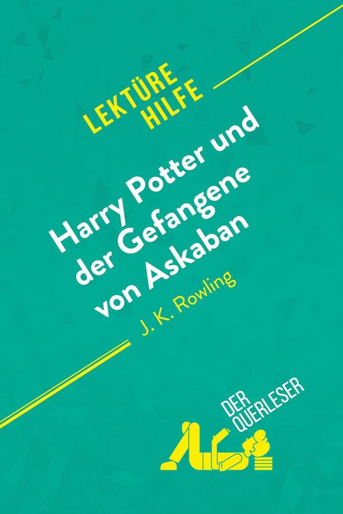 Harry Potter und der Gefangene von Askaban von J .K. Rowling (Lektürehilfe): Detaillierte Zusammenfassung, Personenanalyse und Interpretation