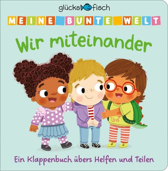 Glücksfisch: Meine bunte Welt: Wir miteinander: Ein Klappenbuch übers Helfen und Teilen | Mit Spielklappen für Kinder ab 2 Jahren. Pappbilderbuch zum Mitmachen und Entdecken für Kleinkinder