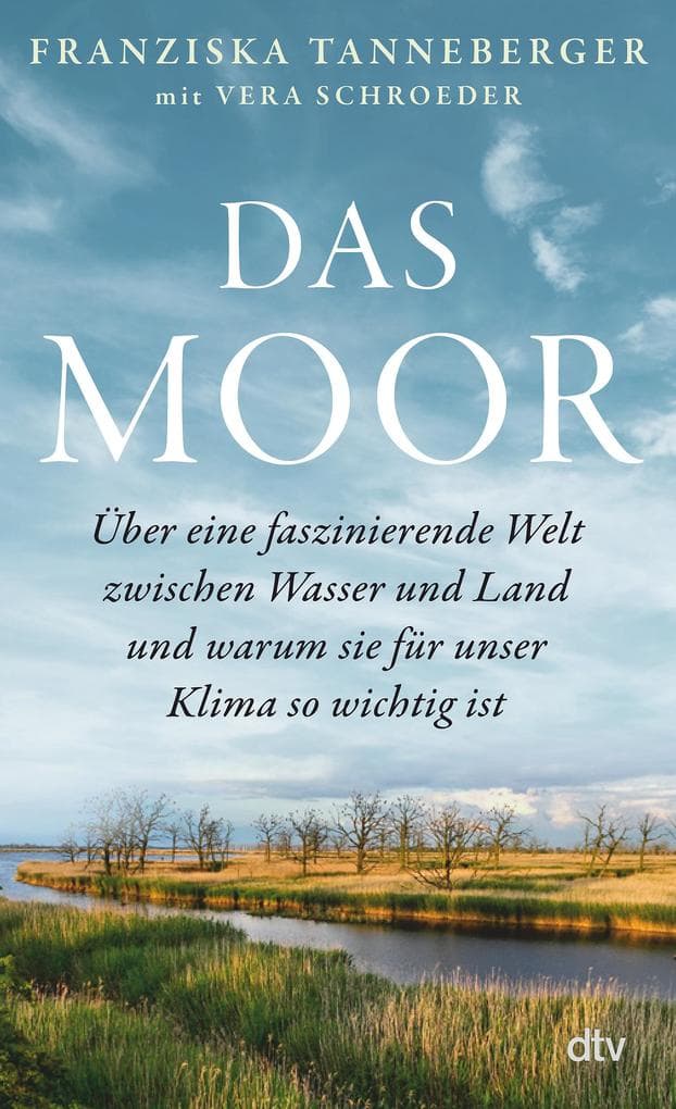 Das Moor: Über eine faszinierende Welt zwischen Wasser und Land - und warum sie für unser Klima so wichtig ist