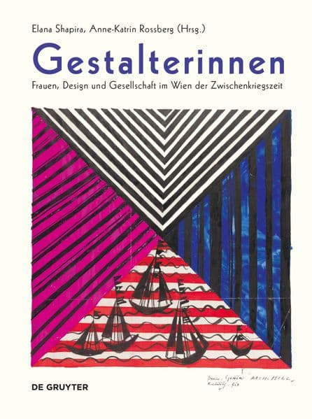Gestalterinnen: Frauen, Design und Gesellschaft im Wien der Zwischenkriegszeit