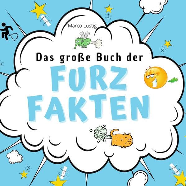 Das große Buch der Furz-Fakten: Alles, was Du schon immer übers Furzen wissen wolltest