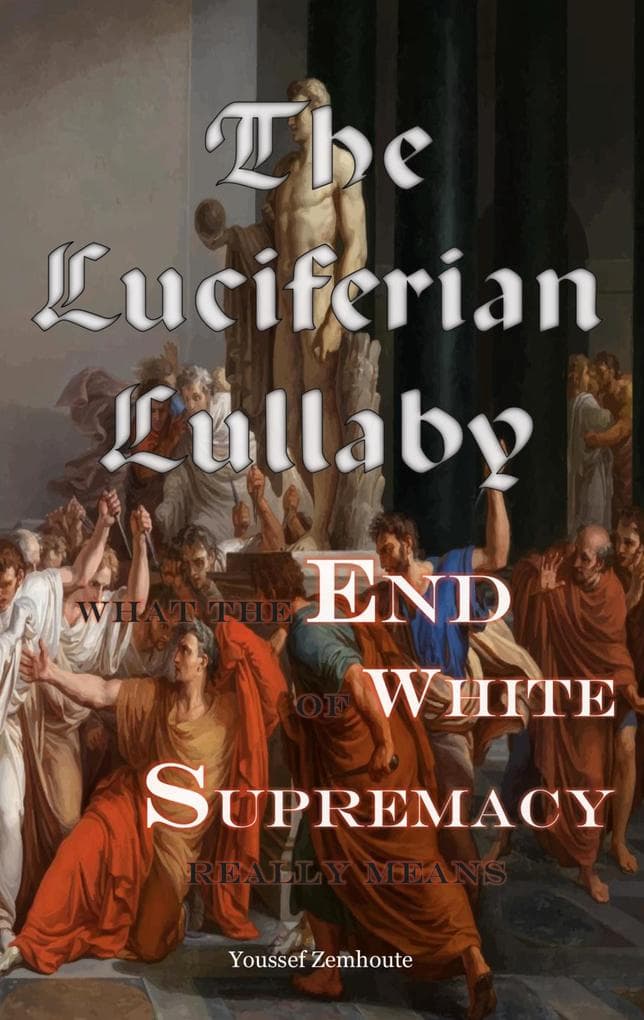 The Luciferian Lullaby: What The End of White Supremacy really means