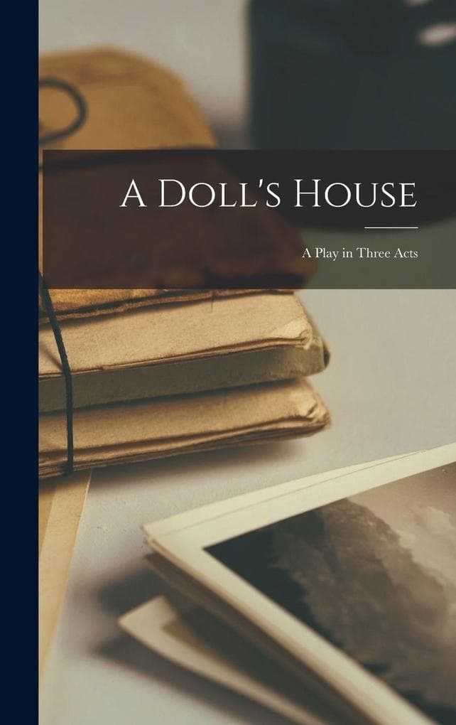 A Doll's House: A Play in Three Acts