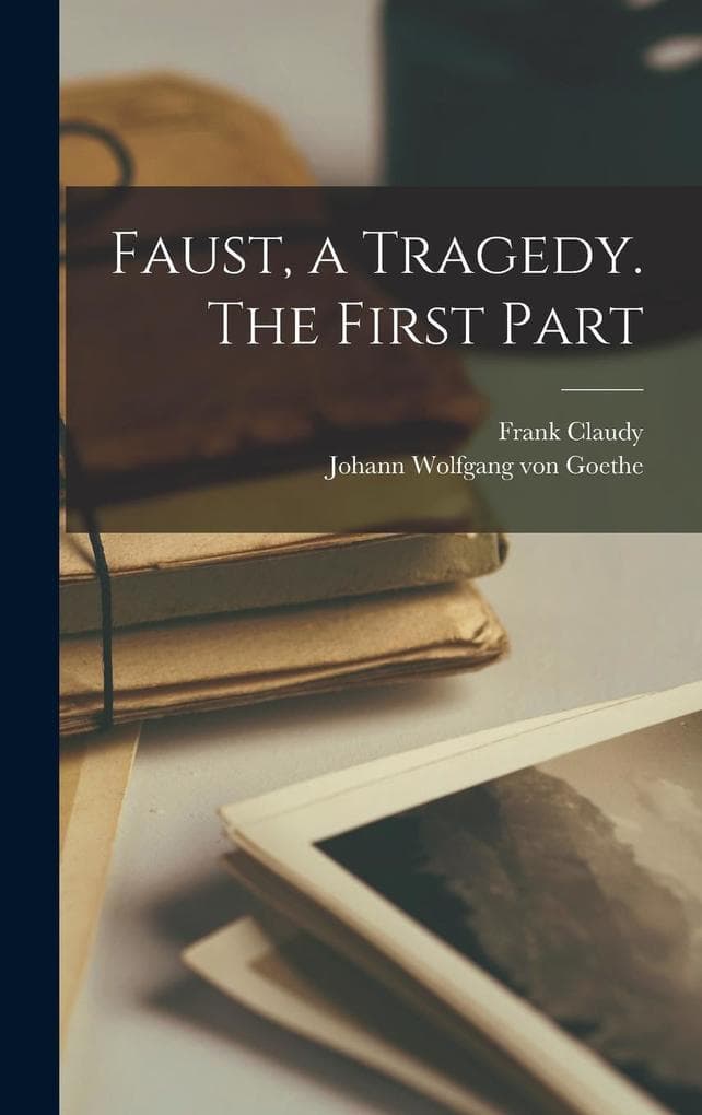 Faust, a Tragedy. The First Part